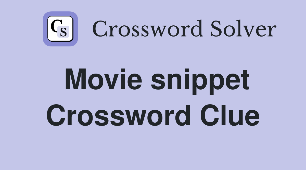 Movie snippet Crossword Clue Answers Crossword Solver