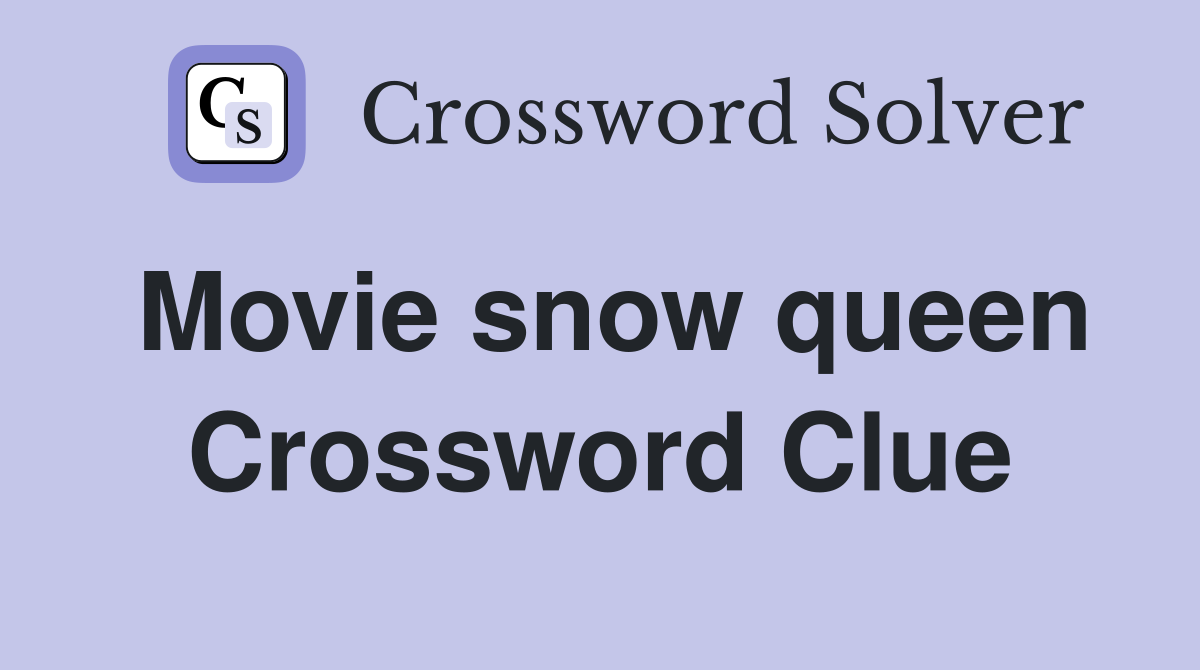 Movie snow queen Crossword Clue