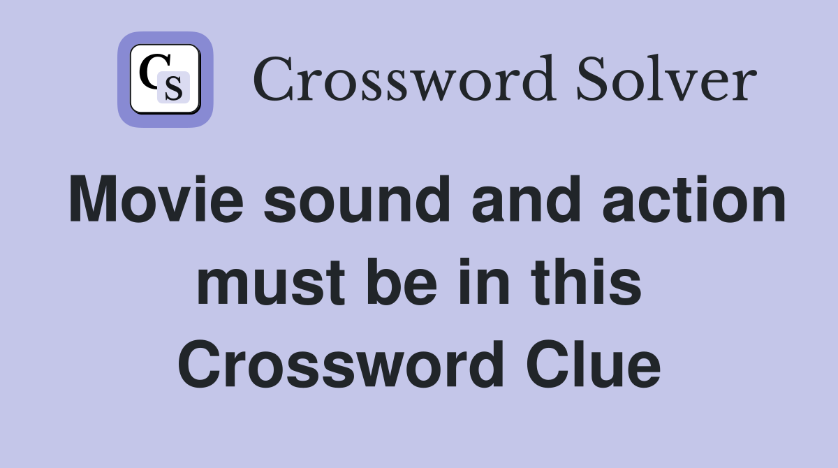 Movie sound and action must be in this Crossword Clue