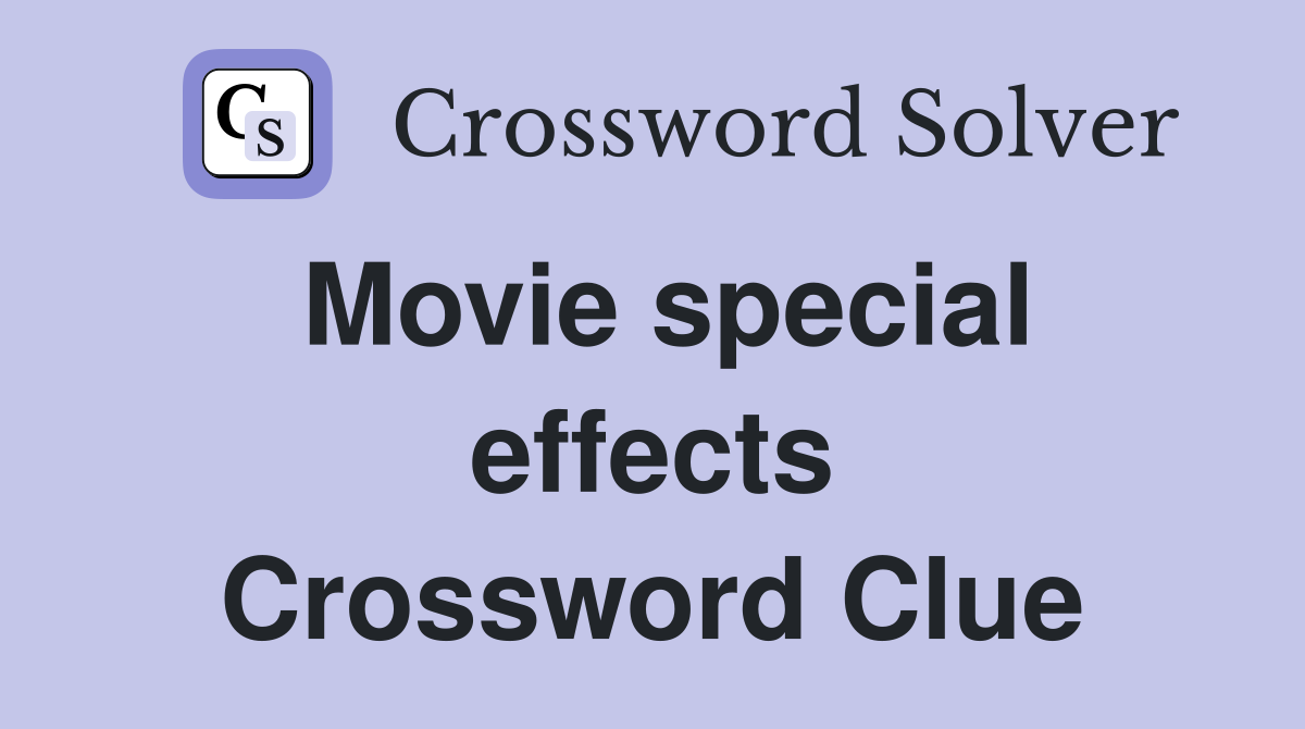 Movie special effects Crossword Clue