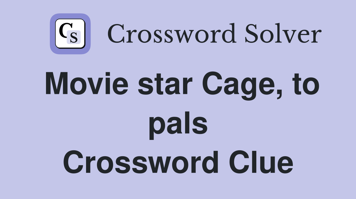 Movie star Cage, to pals Crossword Clue