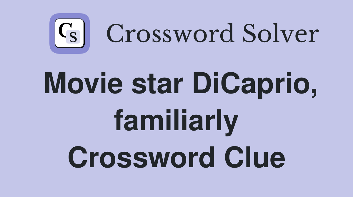 Movie star DiCaprio, familiarly Crossword Clue