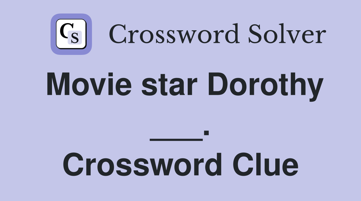 Movie star Dorothy ___. Crossword Clue