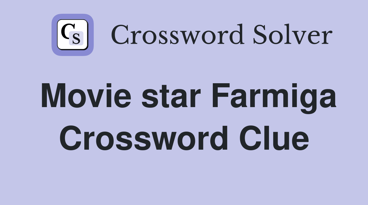 Movie star Farmiga Crossword Clue