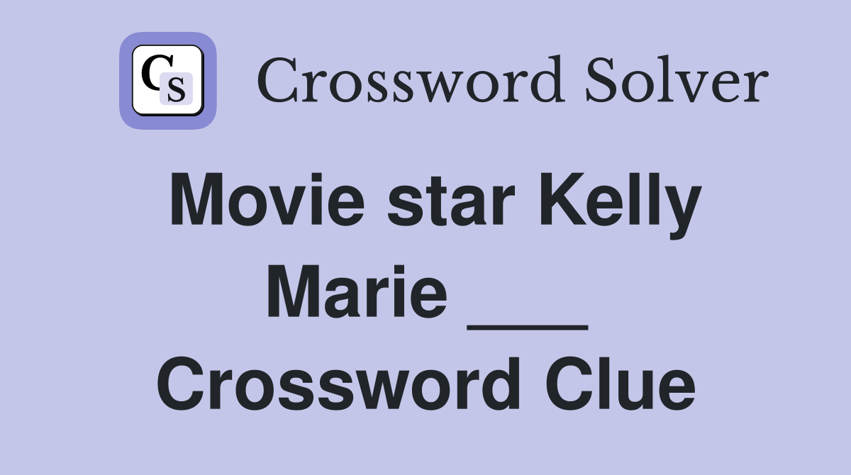 Movie star Kelly Marie ___ Crossword Clue