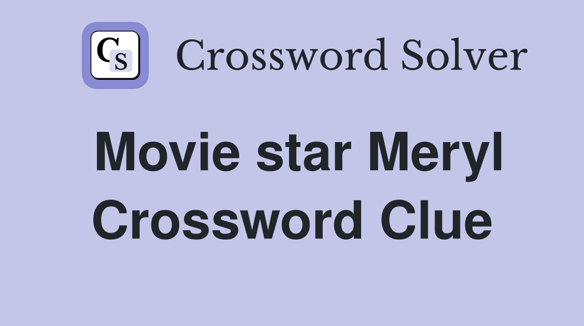 Movie star Meryl Crossword Clue