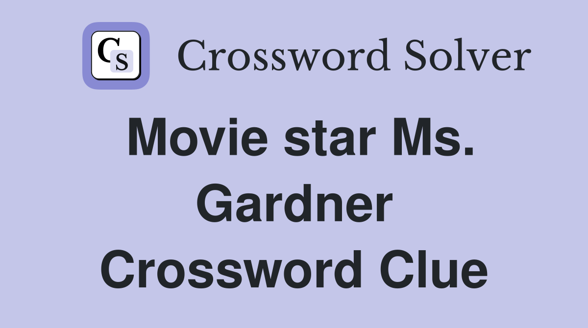 Movie star Ms. Gardner Crossword Clue