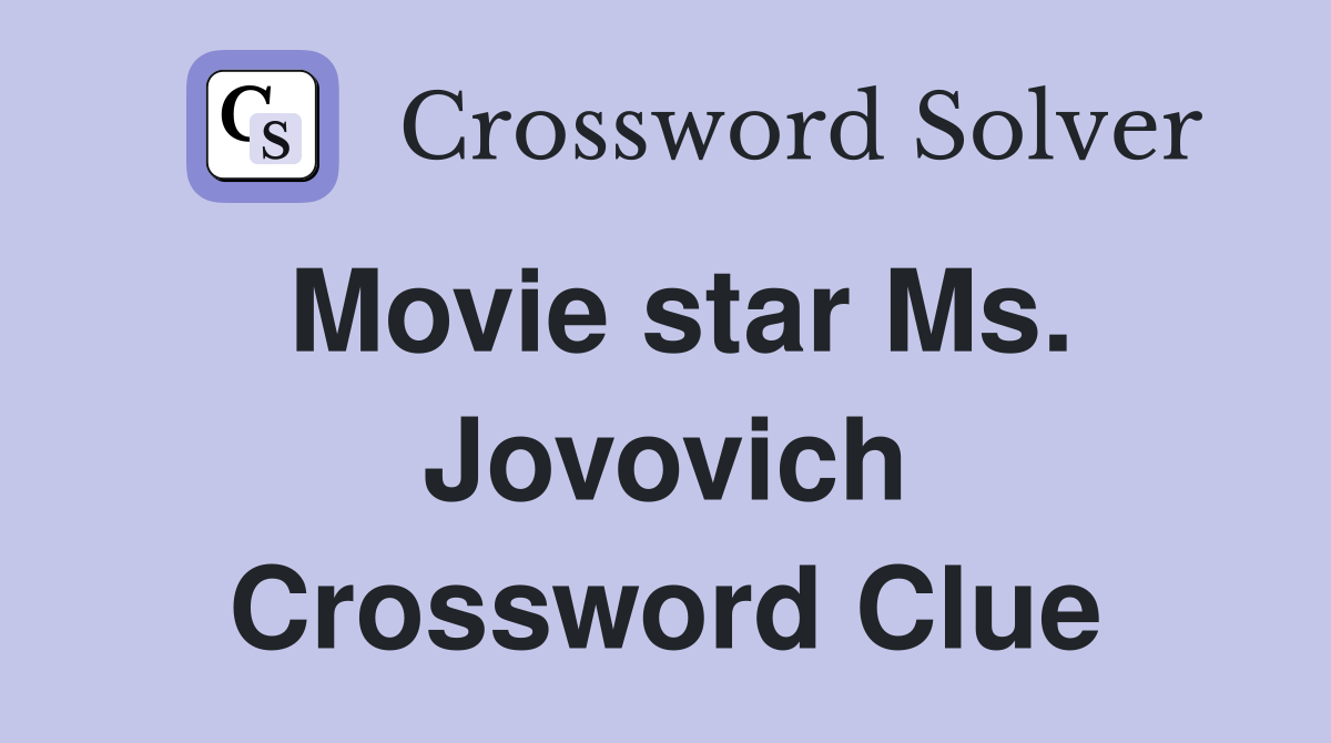 Movie star Ms. Jovovich Crossword Clue