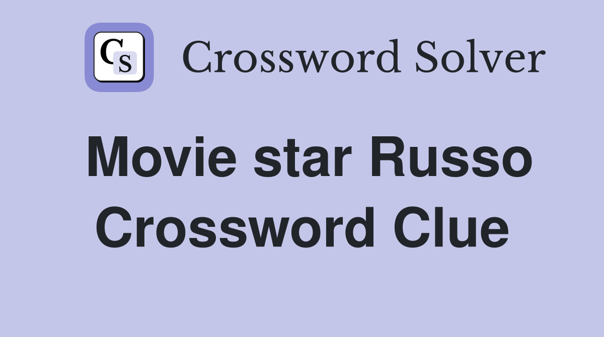 Movie star Russo Crossword Clue