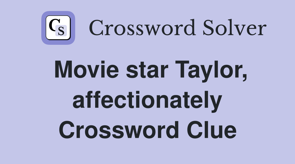 Movie star Taylor, affectionately Crossword Clue