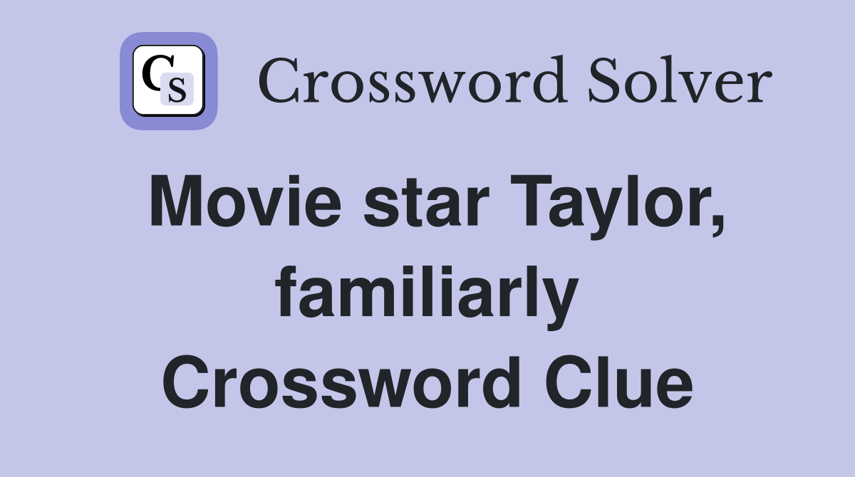 Movie star Taylor, familiarly Crossword Clue