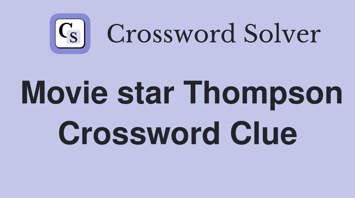 Movie star Thompson Crossword Clue