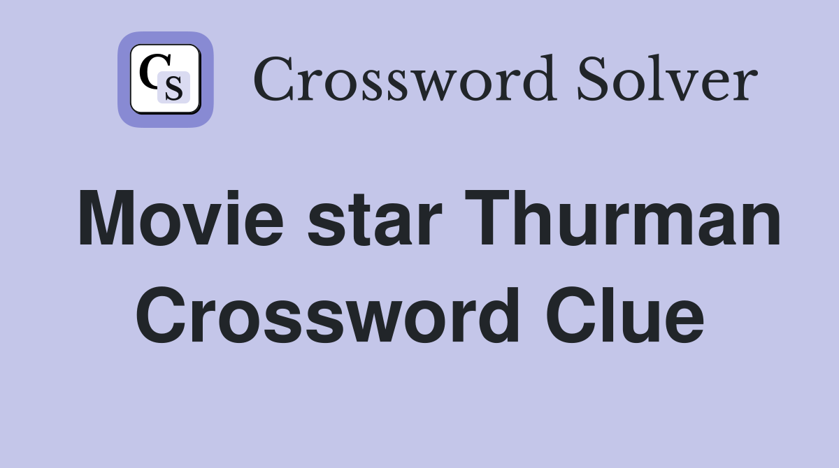 Movie star Thurman Crossword Clue