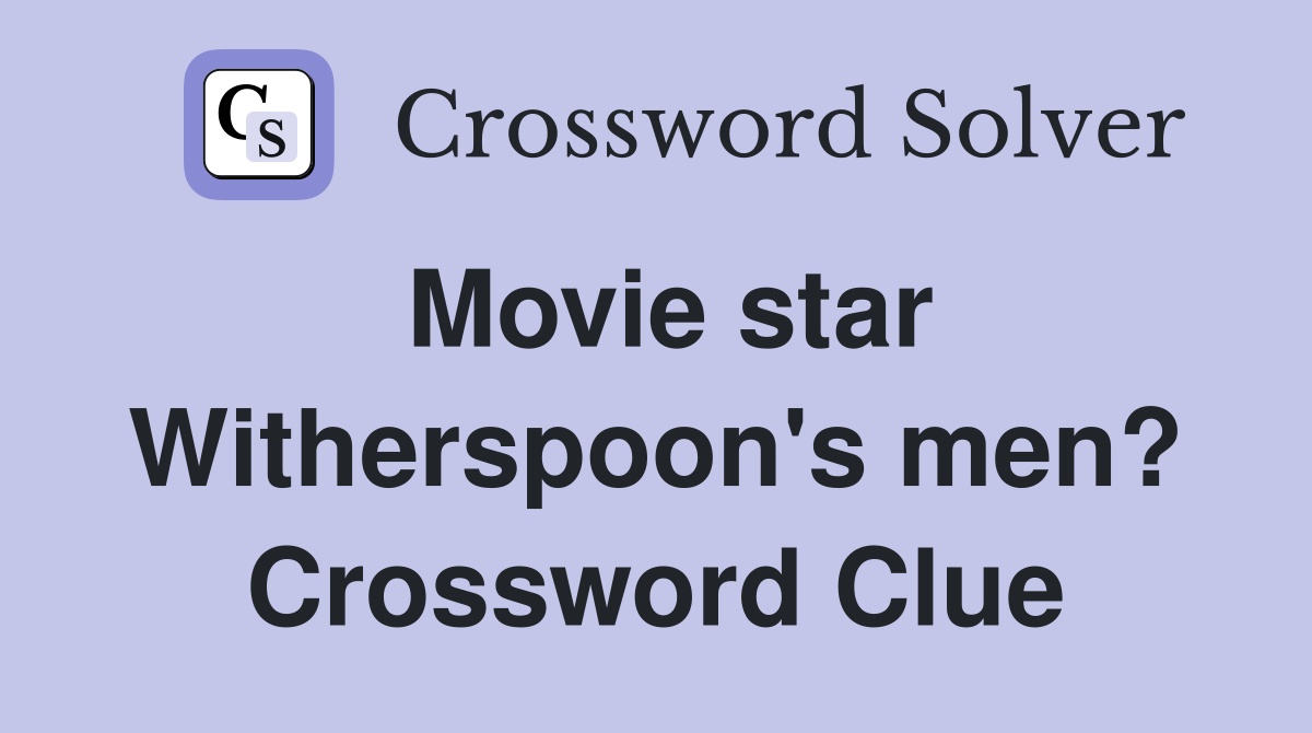 Movie star Witherspoon's men? Crossword Clue