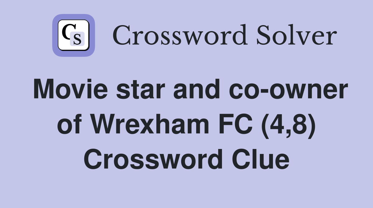 Movie star and co-owner of Wrexham FC (4,8) Crossword Clue