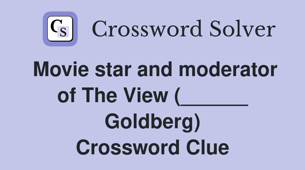 Movie star and moderator of The View (______ Goldberg) Crossword Clue