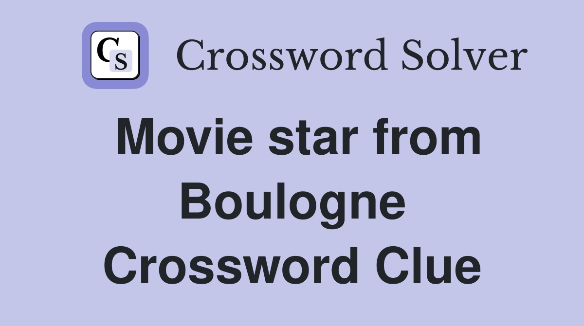 Movie star from Boulogne Crossword Clue