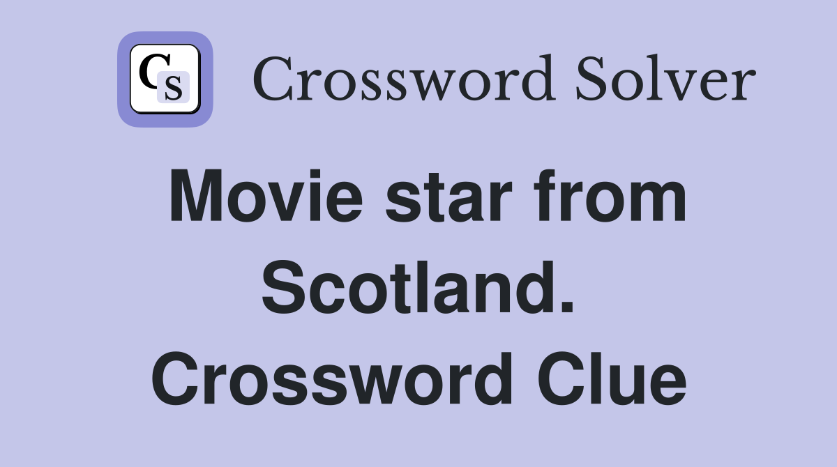 Movie star from Scotland. Crossword Clue