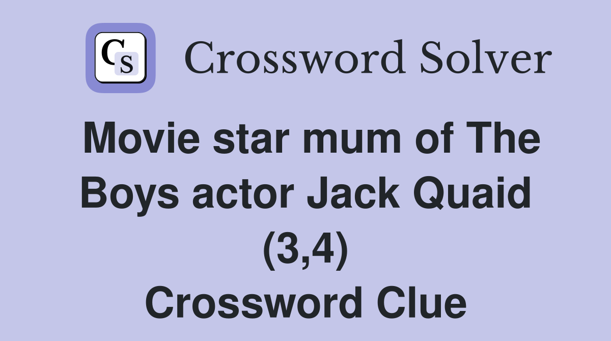 Movie star mum of The Boys actor Jack Quaid (3,4) Crossword Clue