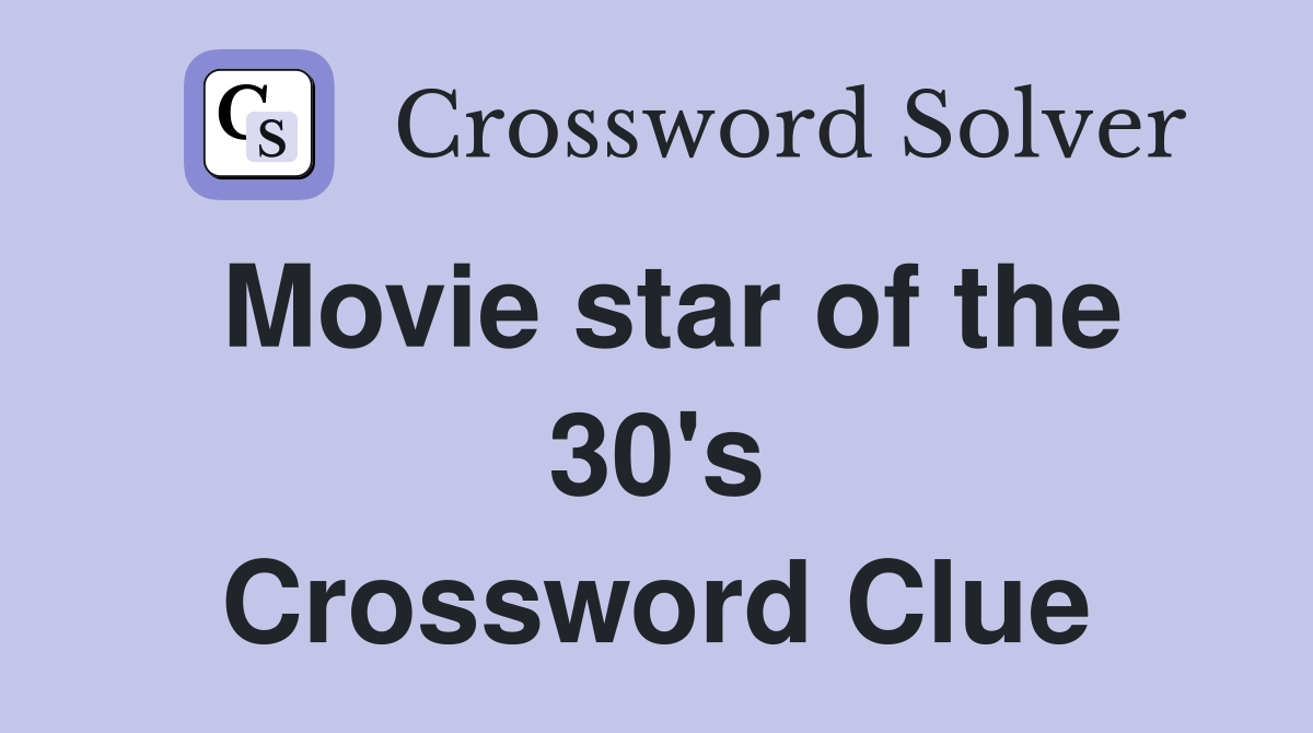 Movie star of the 30's Crossword Clue