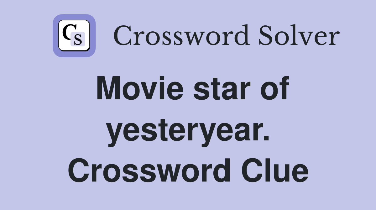 Movie star of yesteryear. Crossword Clue