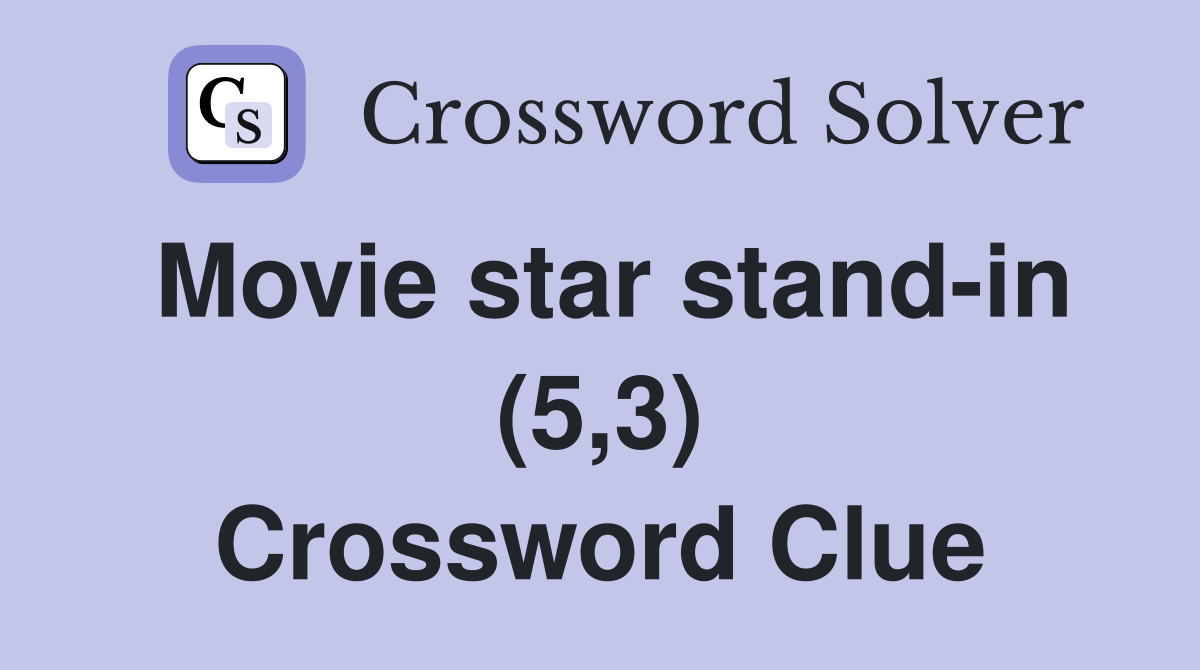 Movie star stand-in (5,3) Crossword Clue