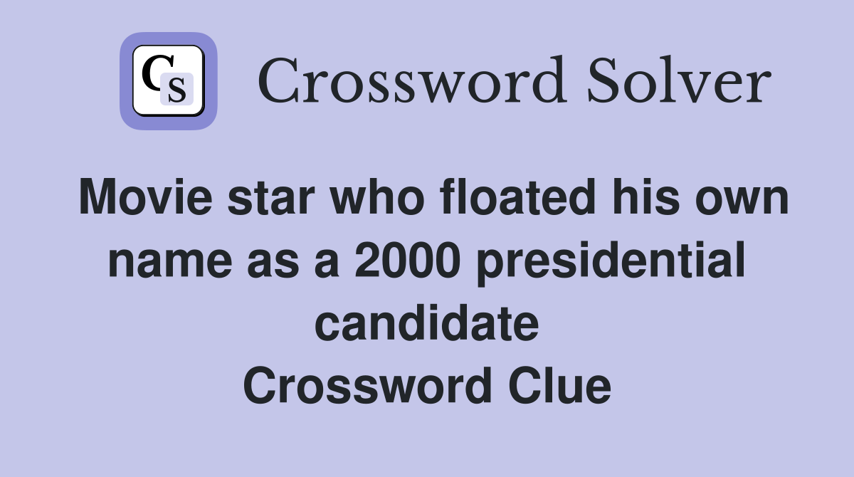 Movie star who floated his own name as a 2000 presidential candidate Crossword Clue