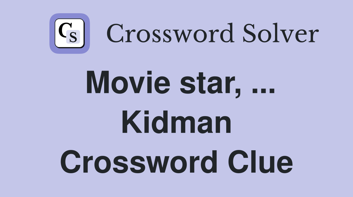 Movie star, ... Kidman Crossword Clue