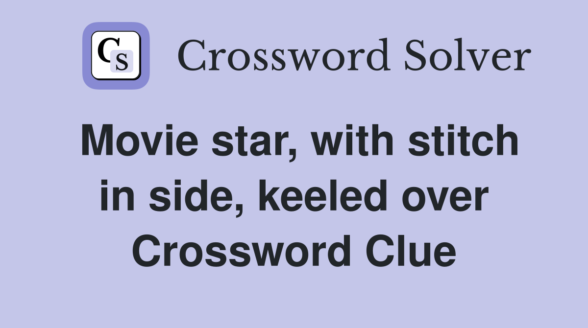Movie star, with stitch in side, keeled over Crossword Clue