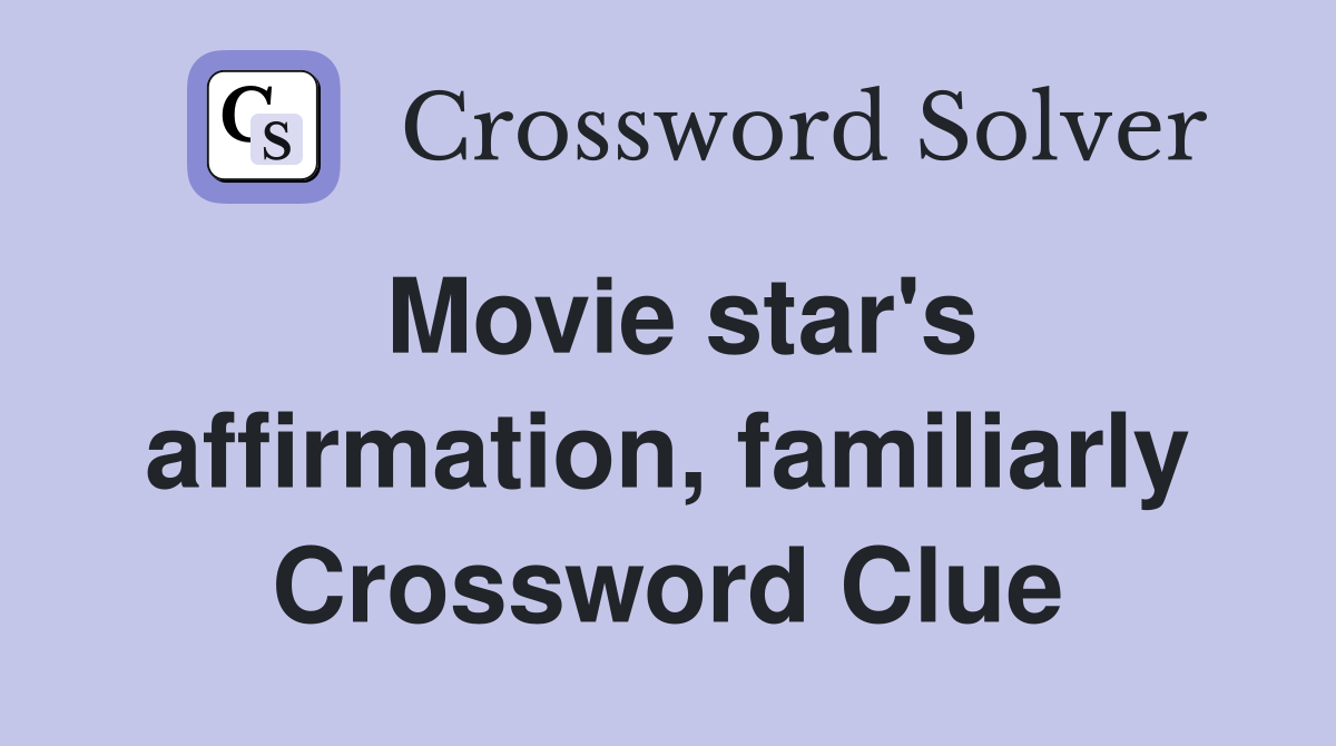 Movie star's affirmation, familiarly Crossword Clue