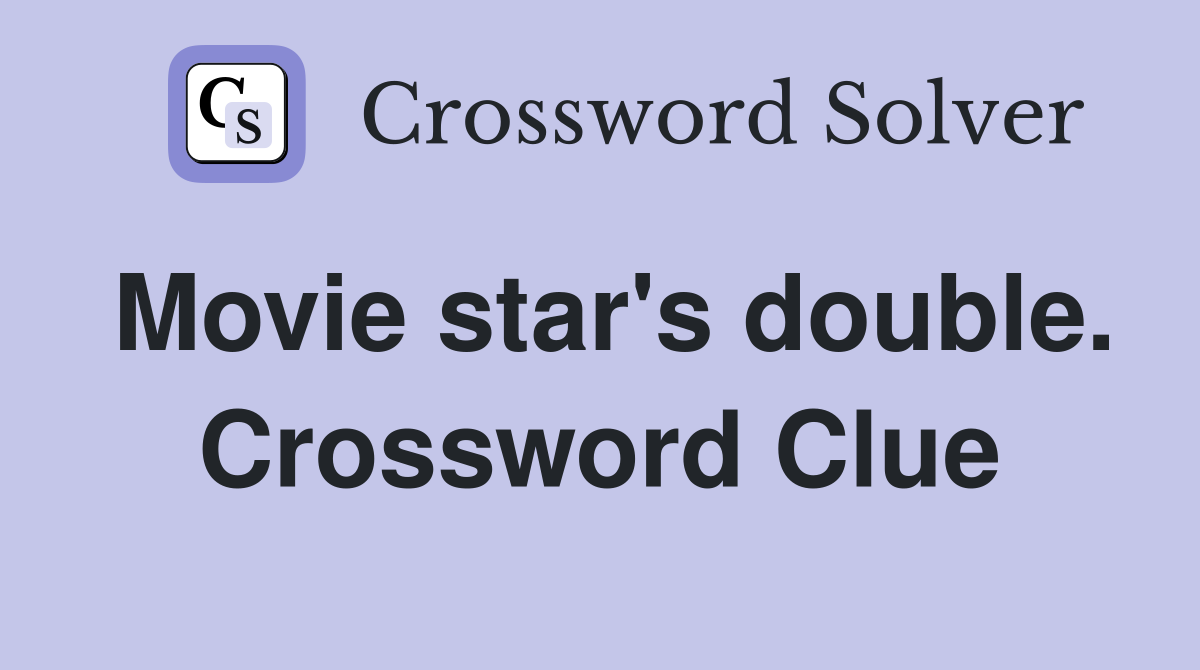 Movie star's double. Crossword Clue