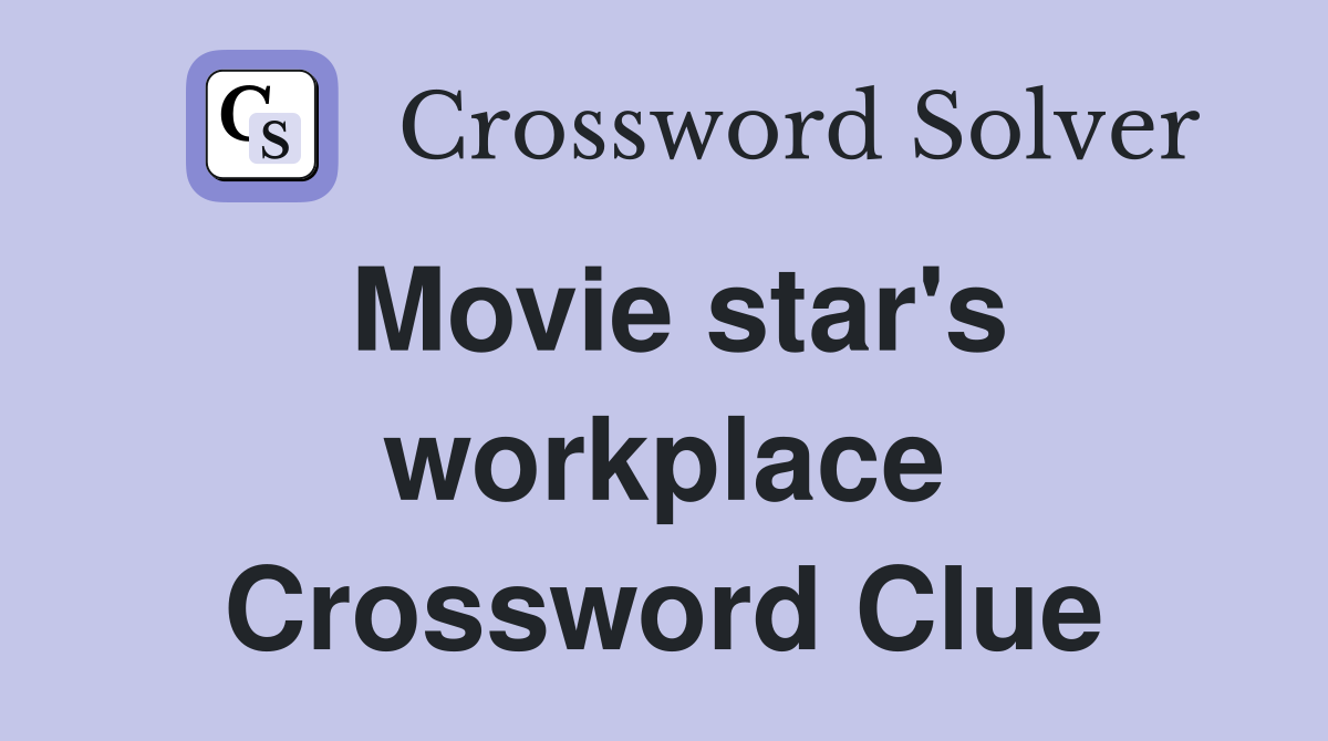Movie star's workplace Crossword Clue