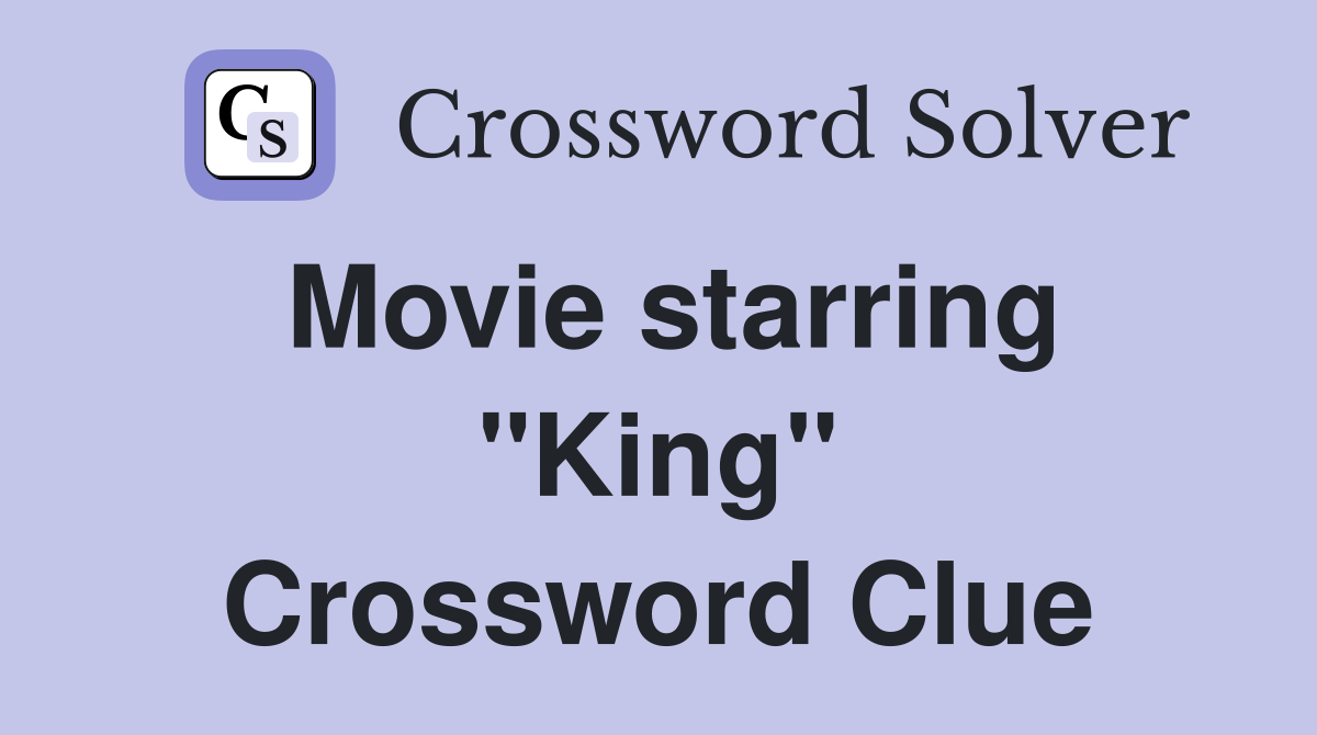 Movie starring "King" Crossword Clue