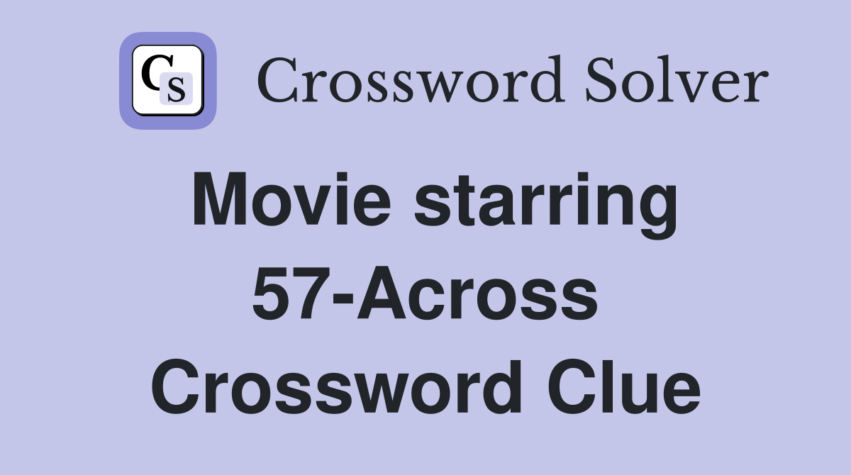 Movie starring 57-Across Crossword Clue