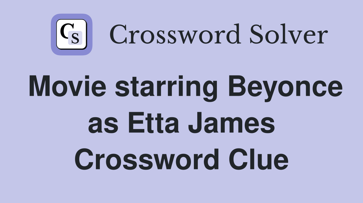 Movie starring Beyonce as Etta James Crossword Clue