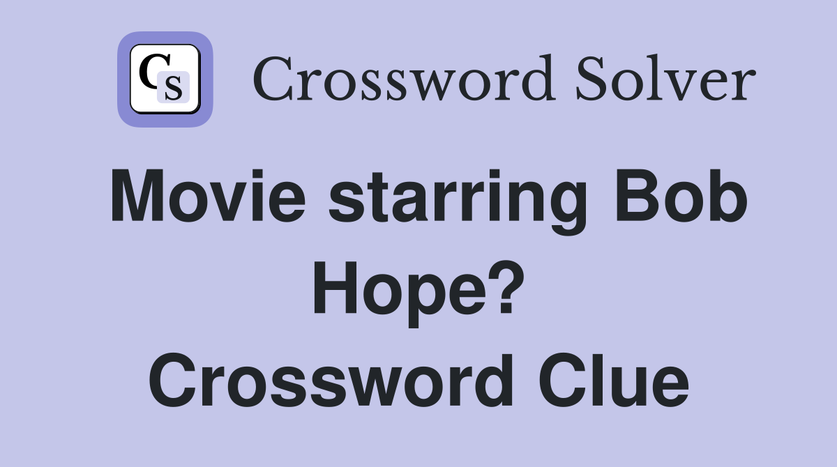 Movie starring Bob Hope? Crossword Clue