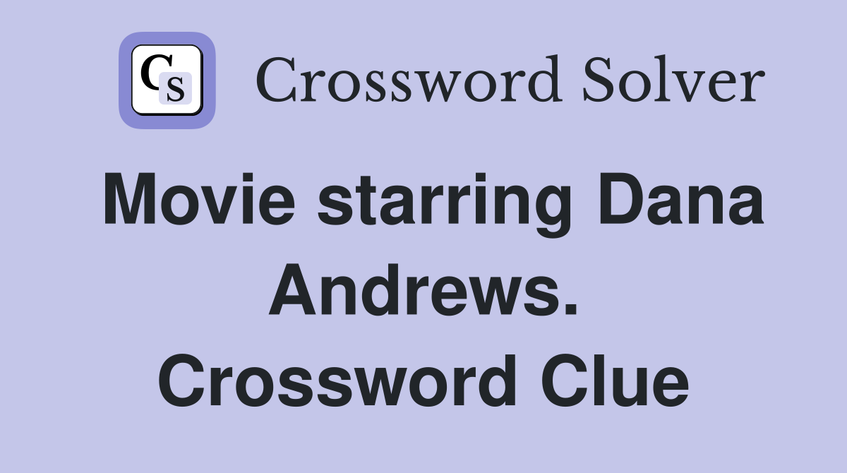 Movie starring Dana Andrews. Crossword Clue