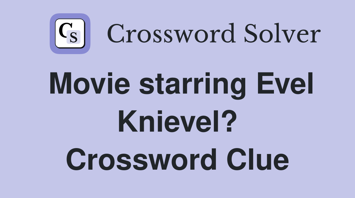 Movie starring Evel Knievel? Crossword Clue