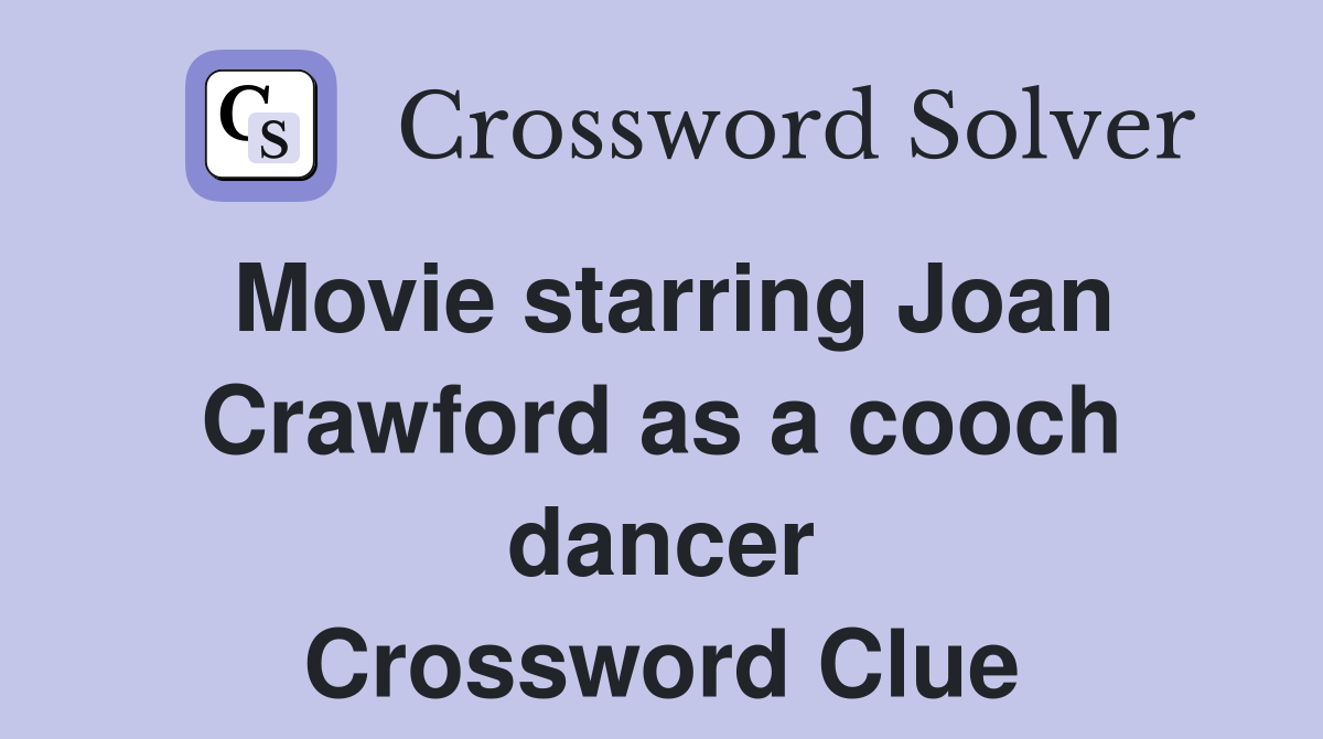 Movie starring Joan Crawford as a cooch dancer Crossword Clue