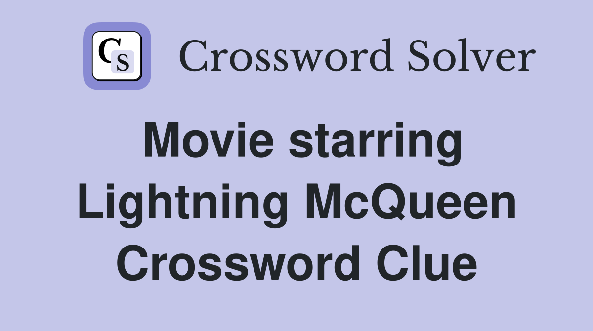 Movie starring Lightning McQueen Crossword Clue