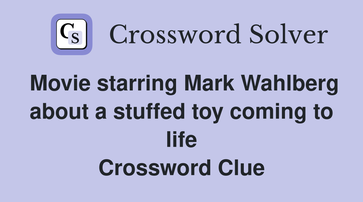 Movie starring Mark Wahlberg about a stuffed toy coming to life Crossword Clue
