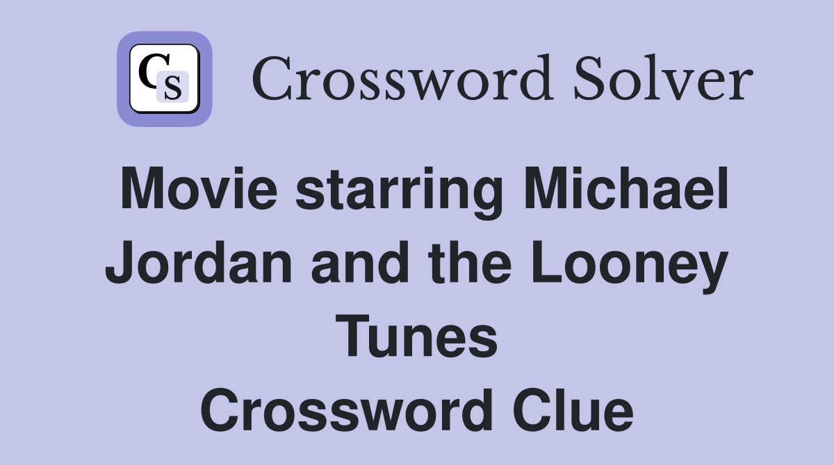 Movie starring Michael Jordan and the Looney Tunes Crossword Clue