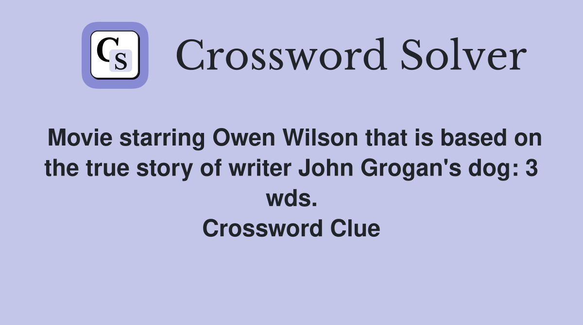 Movie starring Owen Wilson that is based on the true story of writer John Grogan's dog: 3 wds. Crossword Clue