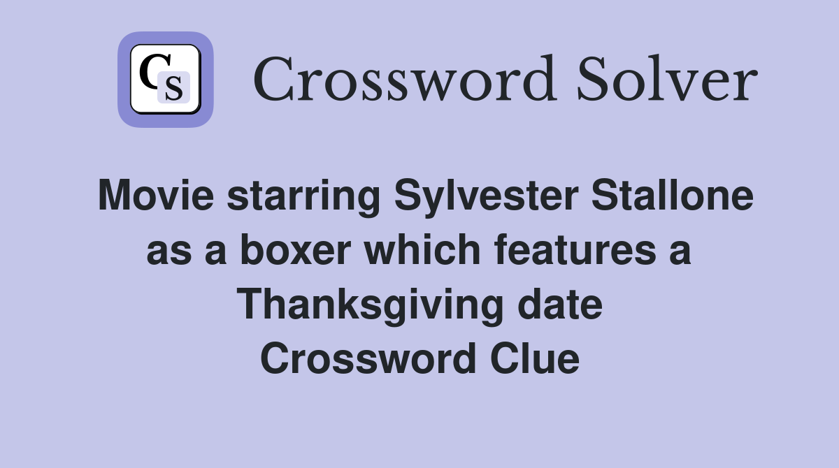 Movie starring Sylvester Stallone as a boxer which features a Thanksgiving date Crossword Clue