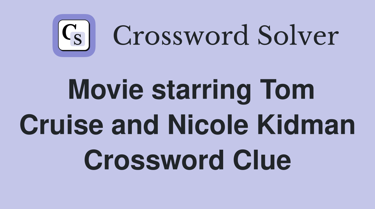 Movie starring Tom Cruise and Nicole Kidman Crossword Clue