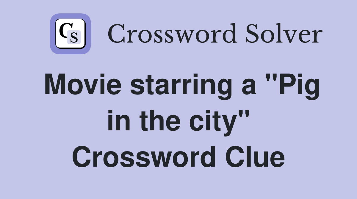 Movie starring a "Pig in the city" Crossword Clue