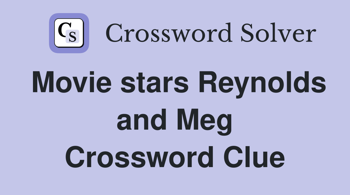 Movie stars Reynolds and Meg Crossword Clue