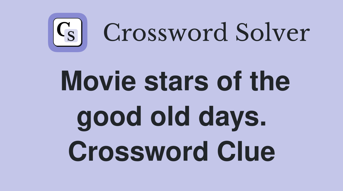Movie stars of the good old days. Crossword Clue