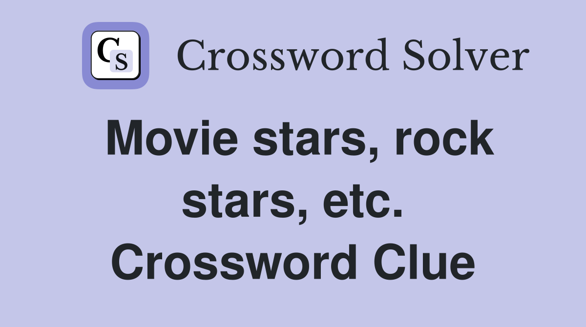 Movie stars, rock stars, etc. Crossword Clue