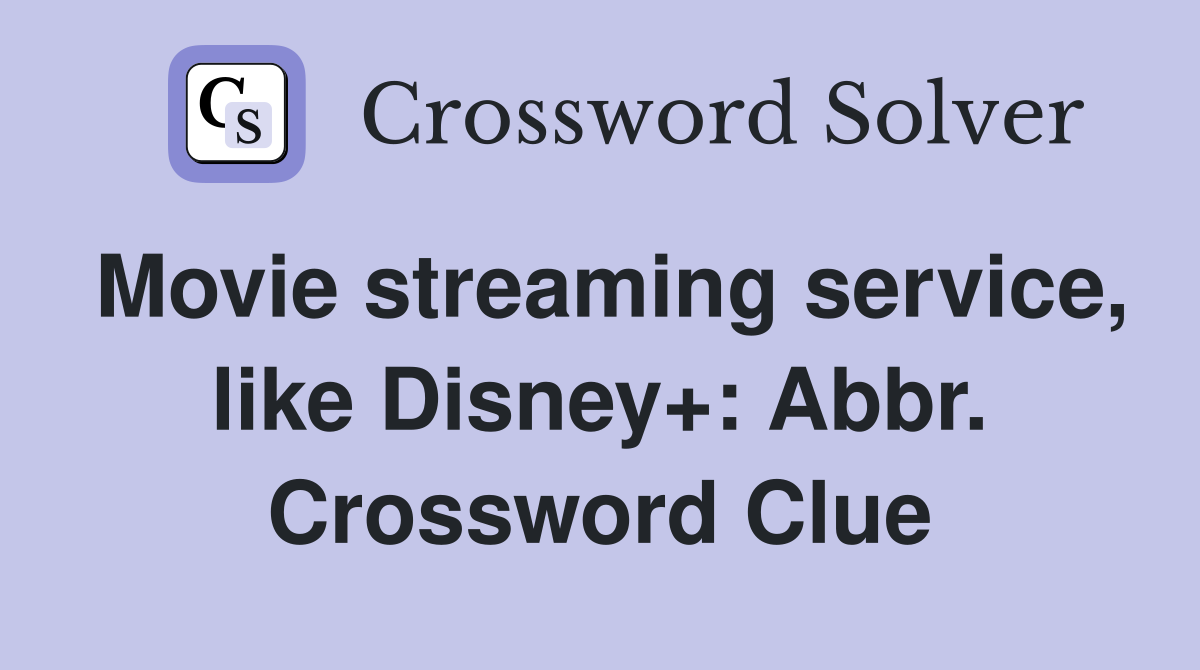 Movie streaming service, like Disney+: Abbr. Crossword Clue